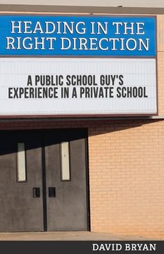 portada Heading in the Right Direction: A Public School Guy's Experience in a Private School Volume 1