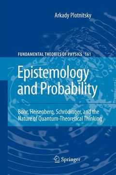 portada epistemology and probability: bohr, heisenberg, schrodinger, and the nature of quantum-theoretical thinking (en Inglés)
