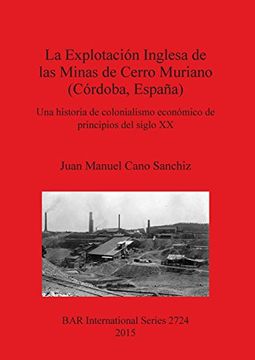 portada La Explotacion Inglesa de las Minas de Cerro Muriano (Cordoba, Espana) (BAR International Series) (Spanish Edition)