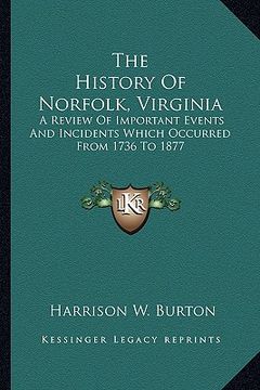 portada the history of norfolk, virginia: a review of important events and incidents which occurred from 1736 to 1877 (en Inglés)