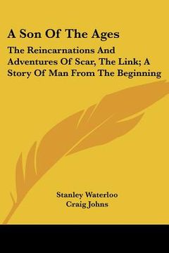 portada a son of the ages: the reincarnations and adventures of scar, the link; a story of man from the beginning (en Inglés)