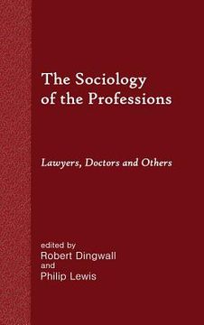 portada The Sociology of the Professions: Lawyers, Doctors and Others (en Inglés)