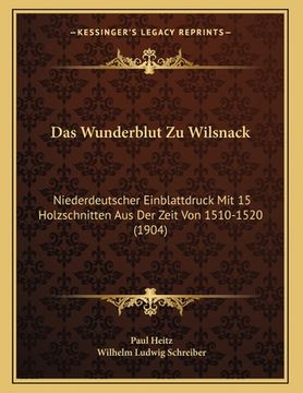 portada Das Wunderblut Zu Wilsnack: Niederdeutscher Einblattdruck Mit 15 Holzschnitten Aus Der Zeit Von 1510-1520 (1904) (en Alemán)