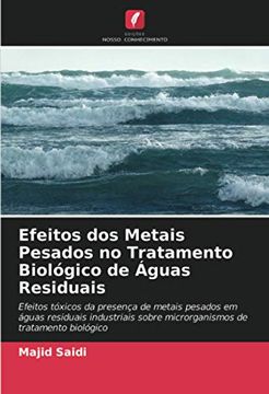 portada Efeitos dos Metais Pesados no Tratamento Biológico de Águas Residuais: Efeitos Tóxicos da Presença de Metais Pesados em Águas Residuais Industriais Sobre Microrganismos de Tratamento Biológico (en Portugués)