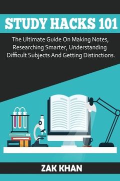 portada Study Hacks 101: The Ultimate Guide On Making Notes, Researching Smarter, Understanding Difficult Subjects And Getting Distinctions