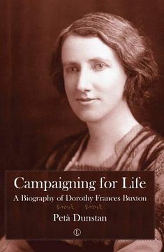 portada Campaigning for Life: A Biography of Dorothy Frances Buxton (en Inglés)