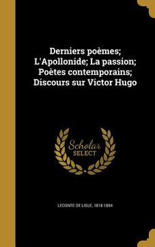 portada Derniers poèmes; L'Apollonide; La passion; Poètes contemporains; Discours sur Victor Hugo (in French)