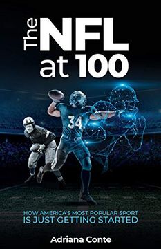 portada The nfl at 100: How America's Most Popular Sport is Just Getting Started (en Inglés)