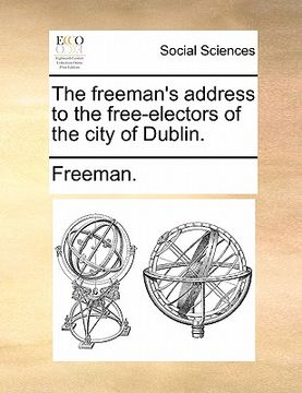 portada the freeman's address to the free-electors of the city of dublin.
