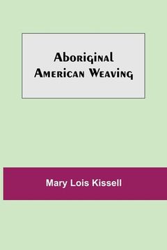 portada Aboriginal American Weaving (in English)