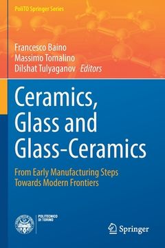 portada Ceramics, Glass and Glass-Ceramics: From Early Manufacturing Steps Towards Modern Frontiers 