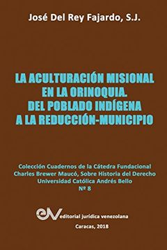 portada LA ACULTURACIÓN MISIONAL EN LA ORINOQUIA: Del poblado indígena a la reducción-municipio
