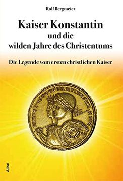 portada Kaiser Konstantin und die Wilden Jahre des Christentums: Die Legende vom Ersten Christlichen Kaiser (en Alemán)