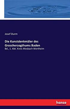 portada Die Kunstdenkmäler des Grossherzogthums Baden: 4. Bd. , 1. Abt. Kreis Mosbach Wertheim (in German)