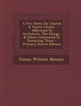 portada A Few Notes on Church & Turret Clocks: Addressed to Architects, the Clergy, & Others Interested in Procuring Them (en Africanos)