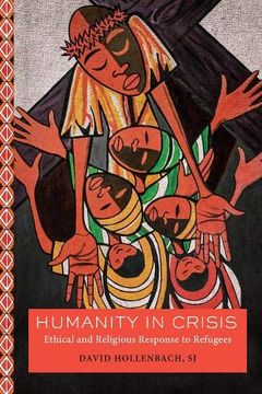 portada Humanity in Crisis: Ethical and Religious Response to Refugees (Moral Traditions Series) (en Inglés)