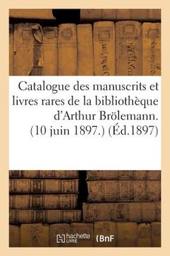 portada Catalogue Des Manuscrits Et Livres Rares de la Bibliothèque d'Arthur Brölemann. 10 Juin 1897. (en Francés)