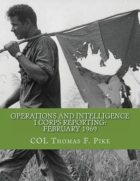 portada Operations & Intelligence I Corps Reporting: February 1969 (en Inglés)