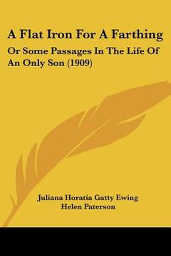 portada a flat iron for a farthing: or some passages in the life of an only son (1909) (in English)