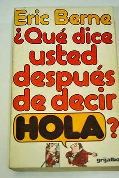 Libro ¿Qué Dice Usted Después De Decir Hola?, Eric Berne, ISBN 42865433.  Comprar en Buscalibre