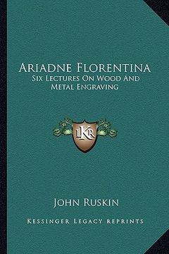 portada ariadne florentina: six lectures on wood and metal engraving (en Inglés)