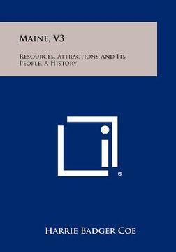 portada maine, v3: resources, attractions and its people, a history