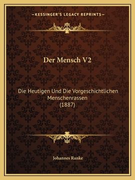 portada Der Mensch V2: Die Heutigen Und Die Vorgeschichtlichen Menschenrassen (1887) (in German)