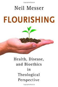 portada Flourishing: Health, Disease, and Bioethics in Theological Perspective (en Inglés)