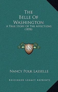 portada the belle of washington: a true story of the affections (1858)