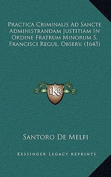 portada Practica Criminalis Ad Sancte Administrandam Justitiam In Ordine Fratrum Minorum S. Francisci Regul. Observ. (1645) (in Latin)