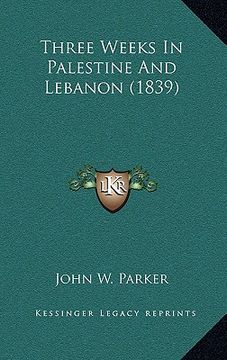 portada three weeks in palestine and lebanon (1839) (en Inglés)