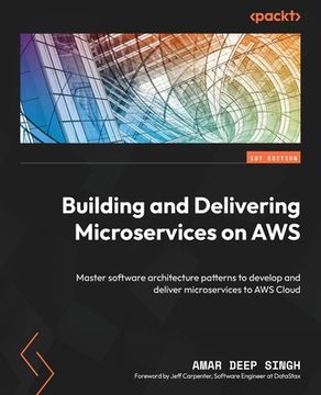 portada Building and Delivering Microservices on AWS: Master software architecture patterns to develop and deliver microservices to AWS Cloud (en Inglés)