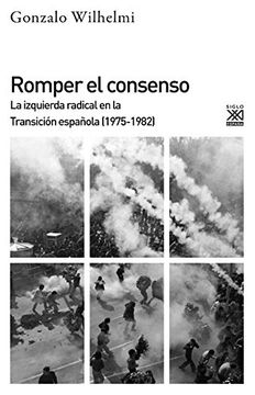 portada Romper el Consenso: La Izquierda Radical en la Transición (1975-1982) (in Spanish)