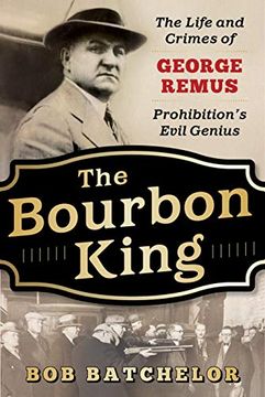 portada Bourbon King: The Life and Crimes of George Remus, Prohibition's Evil Genius (en Inglés)