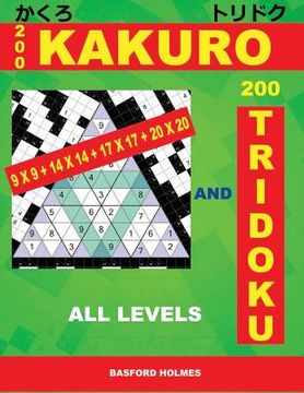 portada 200 Kakuro 9x9 + 14x14 + 17x17 + 20x20 and 200 Tridoku All Levels: Easy, Medium, Hard and Very Hard Sudoku Puzzles. Holmes Presents an Original Logic