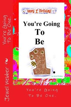 portada You're Going To Be One.: Happy First Birthday!!! (en Inglés)