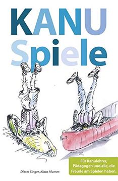 portada Kanuspiele - für Kajak und Kanadier: Für Kanulehrer, Pädagogen und Alle, die Freude am Spielen Haben (in German)