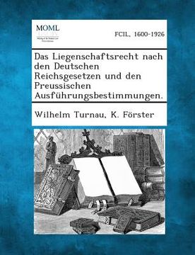 portada Das Liegenschaftsrecht Nach Den Deutschen Reichsgesetzen Und Den Preussischen Ausfuhrungsbestimmungen. (en Alemán)