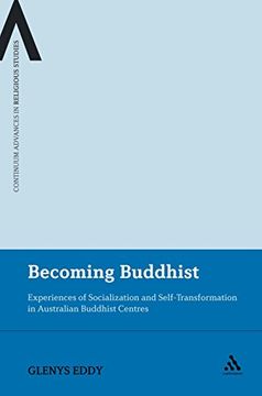 portada Becoming Buddhist: Experiences of Socialization and Self-Transformation in two Australian Buddhist Centres (Continuum Advances in Religious Studies) (en Inglés)