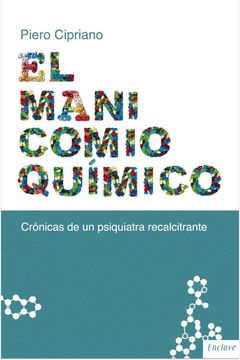 portada El Manicomio Quimico: Cronicas de un Psiquiatra Recalcitrante (in Spanish)