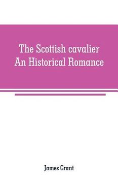 portada The Scottish cavalier: An Historical Romance (en Inglés)