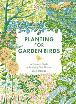 portada Planting for Garden Birds: A Grower'S Guide to Creating a Bird-Friendly Habitat (en Inglés)