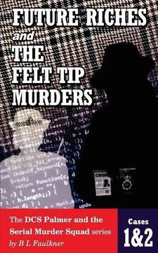 portada FUTURE RICHES & THE FELT TIP MURDERS: The DCS Palmer and the Serial Murder Squad series Cases 1 & 2.