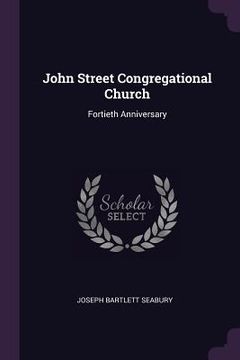 portada John Street Congregational Church: Fortieth Anniversary (en Inglés)