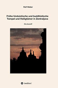 portada Frühe hinduistische und buddhistische Tempel und Heiligtümer in Zentraljava: Eine Auswahl (en Alemán)