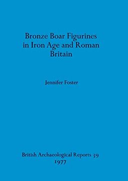 portada Bronze Boar Figurines in Iron age and Roman Britain (39) (British Archaeological Reports British Series) (en Inglés)