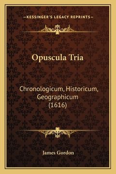 portada Opuscula Tria: Chronologicum, Historicum, Geographicum (1616) (en Latin)