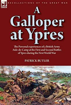 portada A Galloper at Ypres: The Personal Experiences of a British Army Aide-De-Camp at the First and Second Battles of Ypres During the First World war (in English)