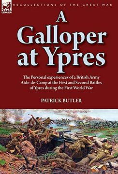 portada A Galloper at Ypres: The Personal Experiences of a British Army Aide-De-Camp at the First and Second Battles of Ypres During the First World war