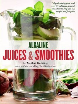 portada Alkaline Juices and Smoothies: Over 75 Rebalancing Juices and a 7-Day Cleanse to Boost Your Energy and Restore Your Glow (The Alkaline Cure Series) (en Inglés)
